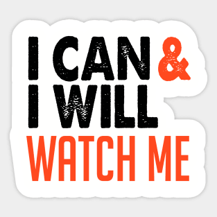 I Can and I Will Watch Me Sticker